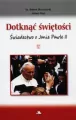 Dotknąć świętości. Świadectwo o Janie Pawle II - tantis.pl