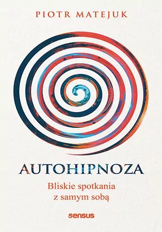 Autohipnoza. Bliskie spotkania z samym sobą - tantis.pl