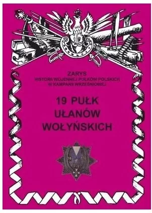 19 Pułk Ułanów Wołyńskich Zarys Historii Wojennej Pułków Polskich w Kampanii Wrześniowej - tantis.pl