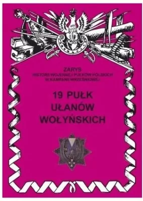 19 Pułk Ułanów Wołyńskich Zarys Historii Wojennej Pułków Polskich w Kampanii Wrześniowej