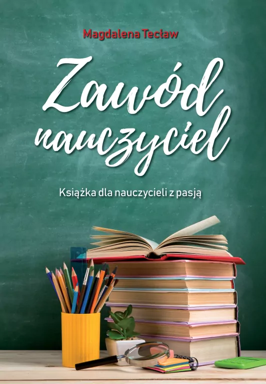 Zawód nauczyciel. Książka dla nauczycieli z pasją - tantis.pl