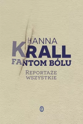 Fantom bólu. Reportaże wszystkie