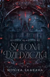 Szalona dziedziczka. Dylogia Irlandzka. Tom 2