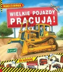 Wielkie pojazdy pracują. Naklejanka 5-8 lat