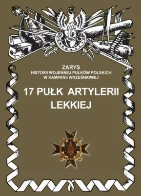 17 Pułk Artylerii Lekkiej Zarys Historii Wojennej Pułków Polskich w Kampanii Wrześniowej