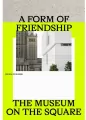 A Form of Friendship. The Museum on the Square - tantis.pl