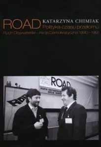 ROAD Polityka czasu przełomu Ruch Obywatelski. Akcja Demokratyczna 1990 - 1991 - tantis.pl