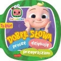 Dobre słowa. Proszę, dziękuję, przepraszam. To lubię. Cocomelon - tantis.pl