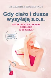 Gdy ciało i dusza wysyłają s.o.s. Jak przyczyny chorób odnaleźć w psychice? wy. 2023