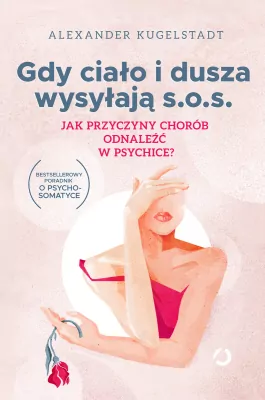 Gdy ciało i dusza wysyłają s.o.s. Jak przyczyny chorób odnaleźć w psychice? wy. 2023