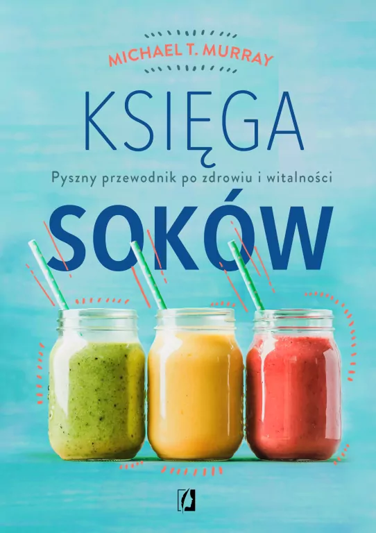 Księga soków. Pyszny przewodnik po zdrowiu i witalności - tantis.pl