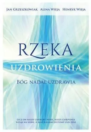 Rzeka uzdrowienia. Bóg nadal uzdrawia - tantis.pl