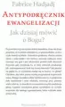 Antypodręcznik ewangelizacji. Jak dzisiaj mówić o Bogu? - tantis.pl