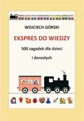 Ekspres do wiedzy 500 zagadek dla dzieci i dorosłych