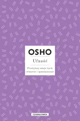 Ufność. Przeżywaj swoje życie otwarcie i spontanicznie