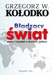 Błądzący świat. Absurd i rozsądek w ekonomii i polityce