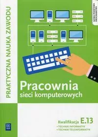 Pracownia sieci komputerowych. Kwalifikacja E.13. Technik informatyk Technik teleinformatyk. Technikum i szkoły zawodowe - tantis.pl
