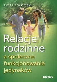 Relacje rodzinne a społeczne funkcjonowanie jedynaków - tantis.pl