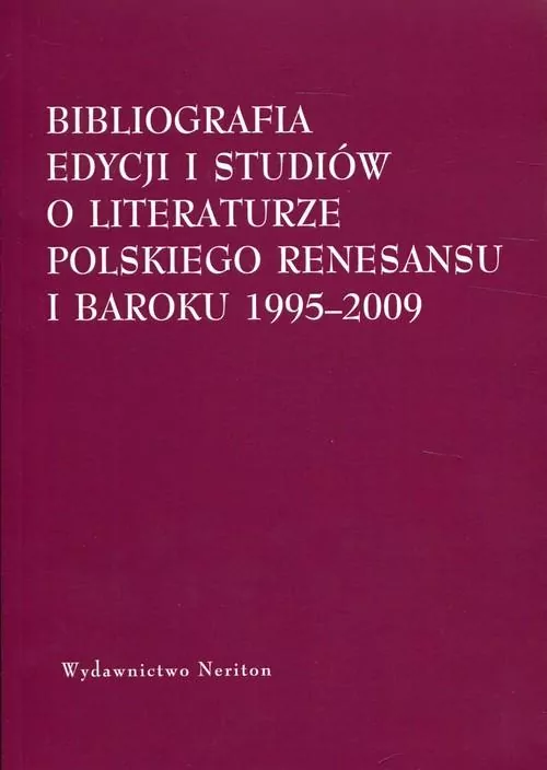 Bibliografia edycji i studiów o literaturze polskiego renesansu i baroku 1995-2009 - tantis.pl