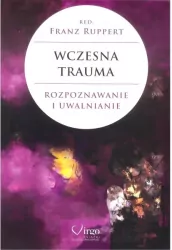 Wczesna trauma. Rozpoznawanie i uwalnianie