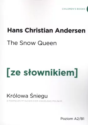 The Snow Queen. Królowa Śniegu z podręcznym słownikiem angielsko-polskim. Poziom A2/B1. Ze słownikiem