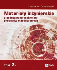 Materiały inżynierskie z podstawami technologii procesów materiałowych. Tom 2 - tantis.pl