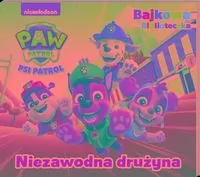 Niezawodna drużyna. Bajkowa biblioteczka 6. Psi Patrol - tantis.pl