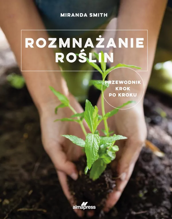 Rozmnażanie roślin. Przewodnik krok po kroku - tantis.pl