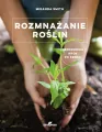 Rozmnażanie roślin. Przewodnik krok po kroku - tantis.pl