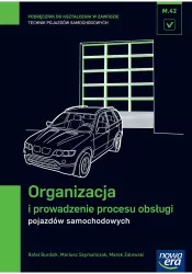 Mechanik samochodowy. Organizacja i prowadzenie procesu obsługi pojazdów samochodowych. Podręcznik