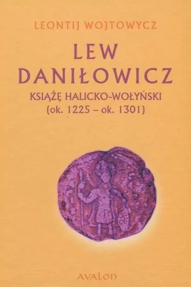 Lew Daniłowicz Książę halicko-wołyński (ok. 1225-ok. 1301) - tantis.pl