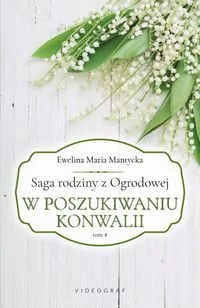 W poszukiwaniu konwalii. Saga rodziny z Ogrodowej. Tom 4