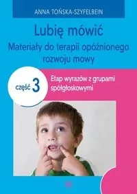 Lubię mówić. Materiały do terapii opóźnionego rozwoju mowy. Cz.3 - tantis.pl