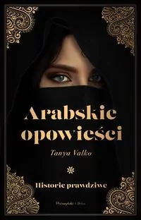 Arabskie opowieści. Historie prawdziwe - tantis.pl