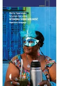 Wyhoduj sobie wolność. Reportaże z Urugwaju - tantis.pl