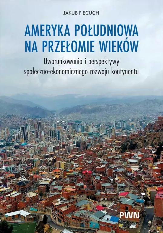 Ameryka Południowa na przełomie wieków. Uwarunkowa - tantis.pl