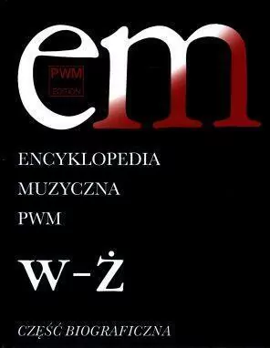 Encyklopedia muzyczna T12 W-Ż. Część Biograficzna - tantis.pl