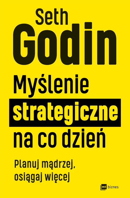 Myślenie strategiczne na co dzień. Planuj mądrzej, osiągaj więcej - tantis.pl