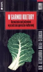 W garnku kultury. Rozważania nad jedzeniem w przestrzeni społeczno-kulturowej