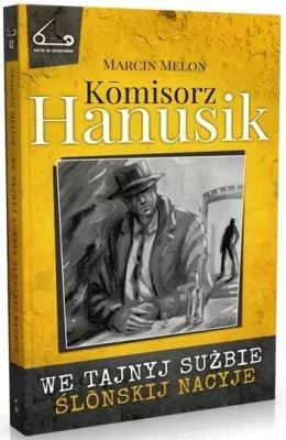 Komisorz Hanusik. We tajnyj sużbie ślonskij nacyje. Seria z zicherkom. Tom 1