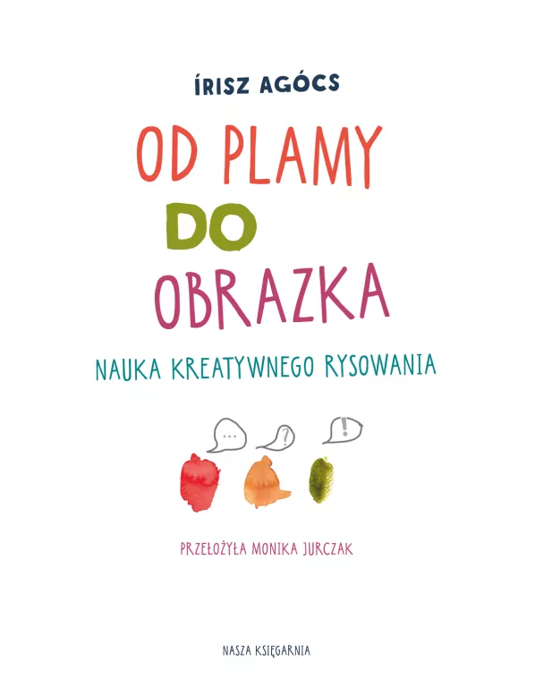 Od plamy do obrazka. Nauka kreatywnego rysowania - tantis.pl