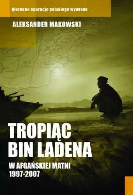 Tropiąc Bin Ladena w afgańskiej matni 1997-2007
