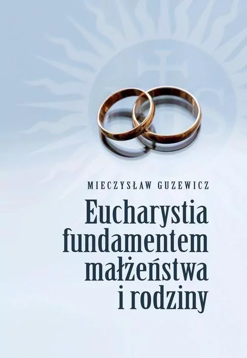 Eucharystia fundamentem małżeństwa i rodziny - tantis.pl