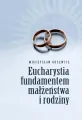 Eucharystia fundamentem małżeństwa i rodziny - tantis.pl