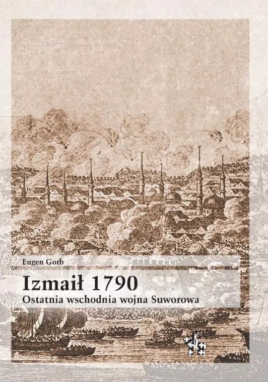 Izmaił 1790. Ostatnia wschodnia wojna Suworowa - tantis.pl