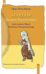 Mariam święta Palestynka. Życie siostry Marii od Jezusa Ukrzyżowanego