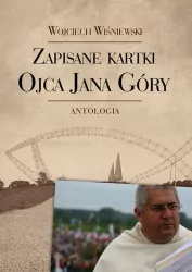 Zapisane kartki ojca Jana Góry. Antologia