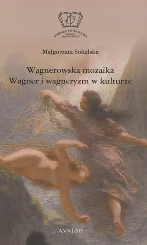 Wagnerowska mozaika Wagner i wagneryzm w kulturze - tantis.pl