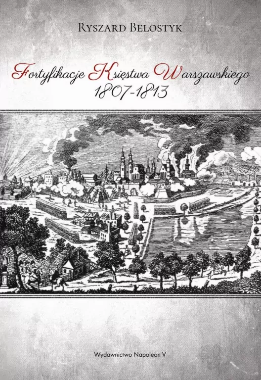 Fortyfikacje Księstwa Warszawskiego 1807-1813 - tantis.pl