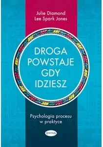 Droga powstaje, gdy idziesz. Psychologia procesu w praktyce - tantis.pl